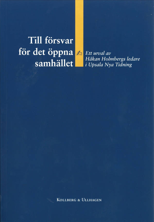 Till försvar för det öppna samhället – Ett urval av Håkan Holmbergs ledare i Upsala Nya Tidning 